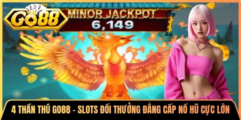 4 Thần Thú Go88 - Slots Đổi Thưởng Đẳng Cấp Nổ Hũ Cực Lớn 3 4 Thần Thú Go88 - Slots Đổi Thưởng Đẳng Cấp Nổ Hũ Cực Lớn