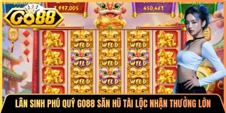 Lân Sinh Phú Quý Go88 Săn Hũ Tài Lộc Nhận Thưởng Lớn 2 Lân Sinh Phú Quý Go88 Săn Hũ Tài Lộc Nhận Thưởng Lớn